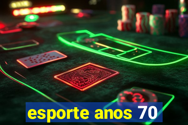 esporte anos 70